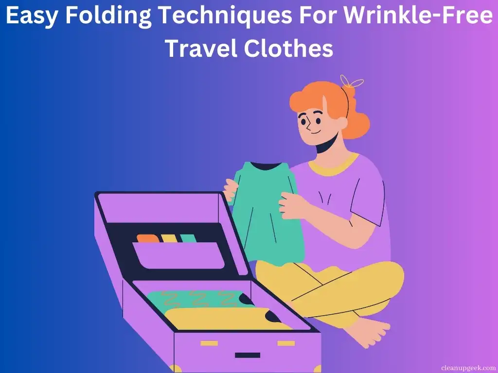 Easy Folding Techniques For Wrinkle-Free Travel Clothes