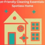 Budget-Friendly Cleaning Essentials For A Spotless Home