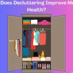 Why Does Decluttering Improve Mental Health?