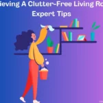 Achieving A Clutter-Free Living Room: Expert Tips