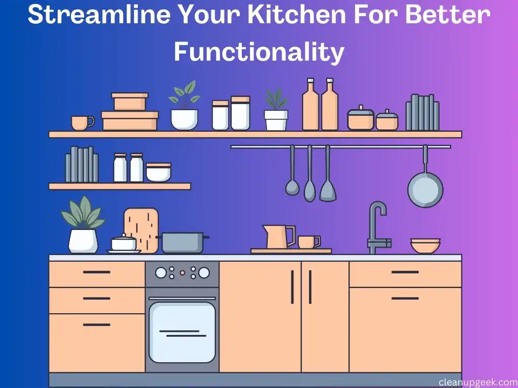 Streamline Your Kitchen For Better Functionality