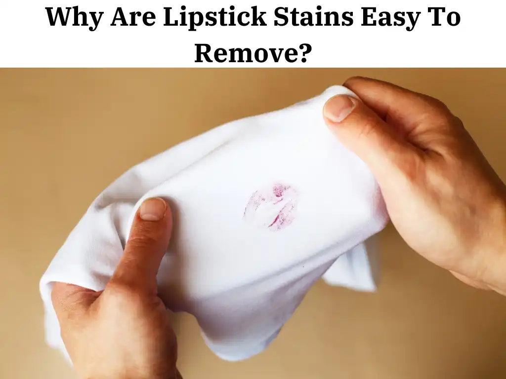 Why Are Lipstick Stains So Easy To Remove?